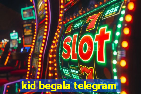 kid begala telegram